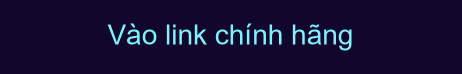 Vào link chính hãng