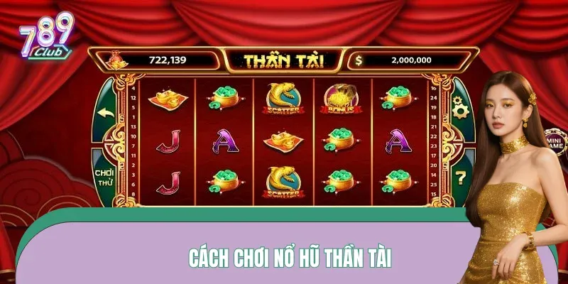 Cách Chơi Nổ Hũ Thần Tài – Khai Thác Slot Tài Lộc Hiệu Quả