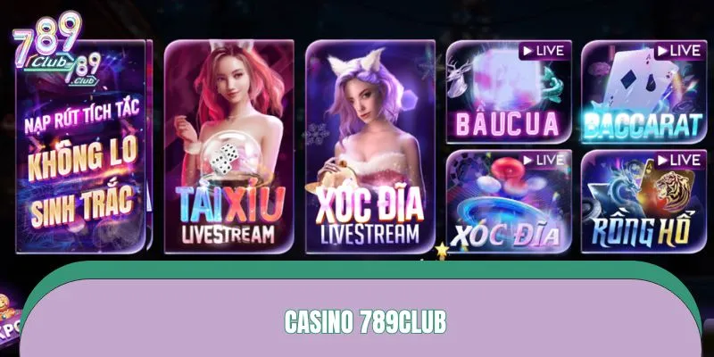 Casino 789CLUB – Đẳng Cấp Sòng Bạc Sôi Động, Chuẩn Las Vegas