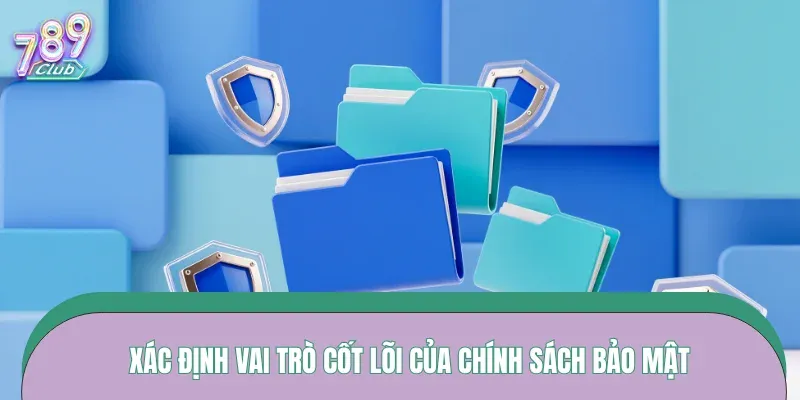 Xác định vai trò cốt lõi của chính sách bảo mật