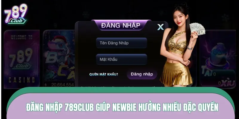 Đăng Nhập 789CLUB giúp newbie hưởng nhiều đặc quyền