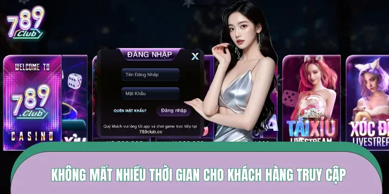 Không mất nhiều thời gian cho khách hàng truy cập