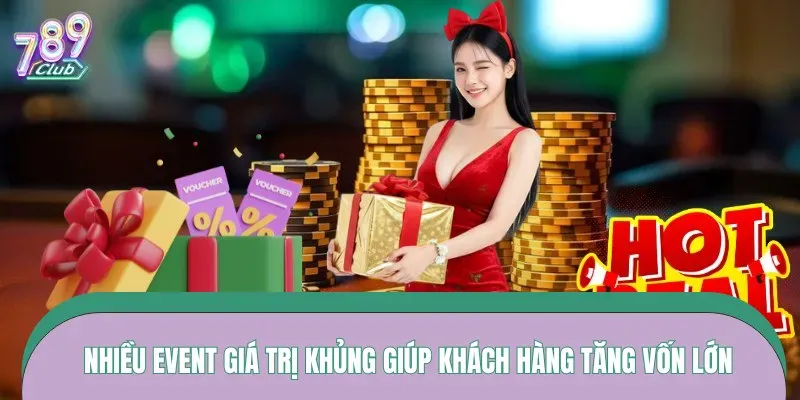 Nhiều event giá trị khủng giúp khách hàng tăng vốn lớn
