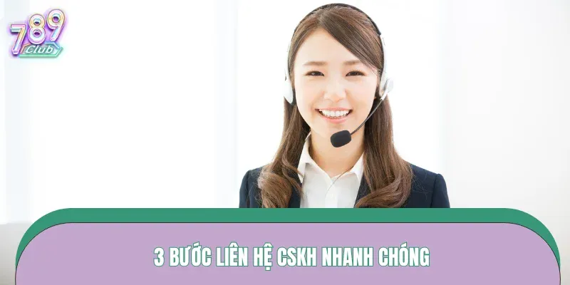 3 bước liên hệ CSKH nhanh chóng