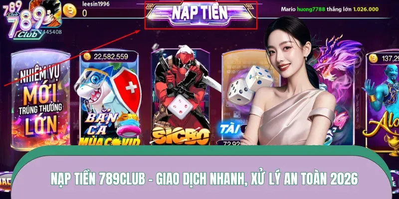 Nạp Tiền 789CLUB – Giao Dịch Nhanh, Xử Lý An Toàn 2026