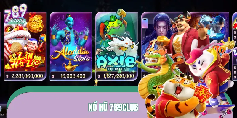 Những lý do bạn nên chơi Nổ Hũ 789Club
