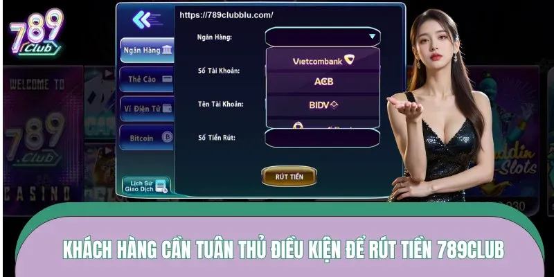Khách hàng cần tuân thủ điều kiện để rút tiền 789CLUB