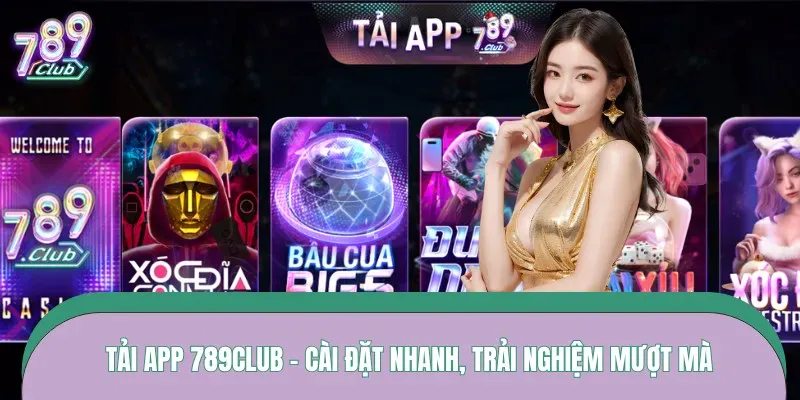 Tải App 789Club – Cài Đặt Nhanh, Trải Nghiệm Mượt Mà